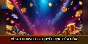Vì sao house edge quyết định cửa Hòa