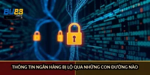Thông tin ngân hàng bị lộ qua những con đường nào