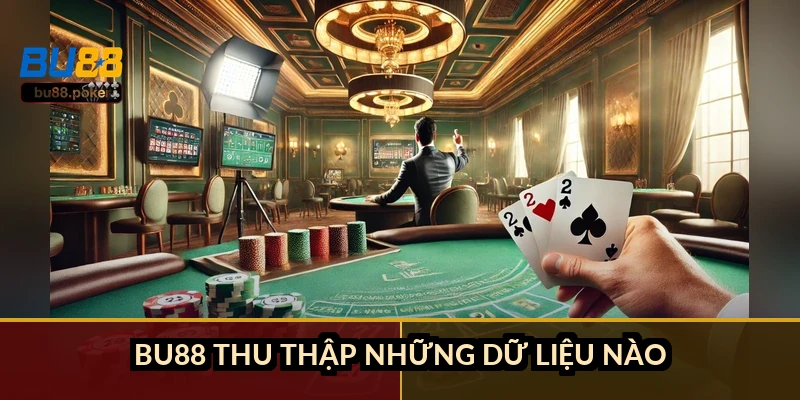 BU88 thu thập những dữ liệu nào