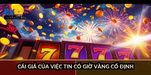 Cái giá của việc tin có giờ vàng cố định