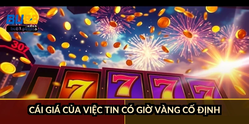 Cái giá của việc tin có giờ vàng cố định