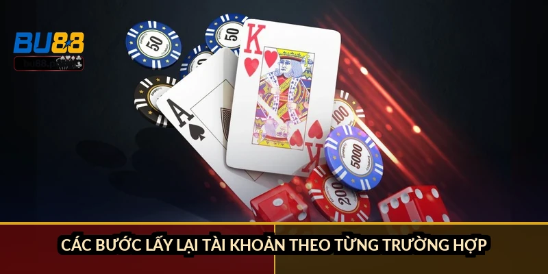Các bước lấy lại tài khoản theo từng trường hợp