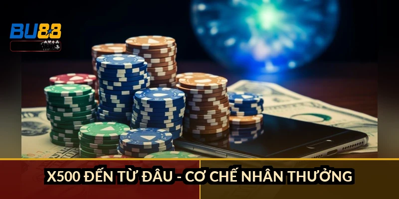X500 đến từ đâu - cơ chế nhân thưởng