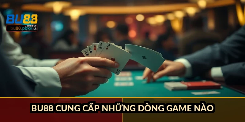 BU88 cung cấp những dòng game nào