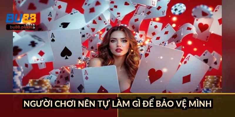 Người chơi nên tự làm gì để bảo vệ mình