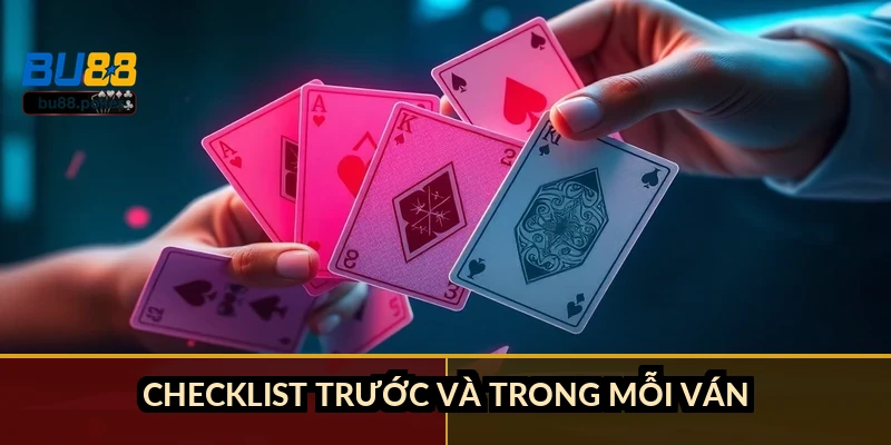 Checklist trước và trong mỗi ván