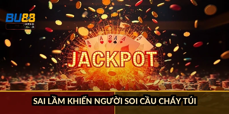 Sai lầm khiến người soi cầu cháy túi