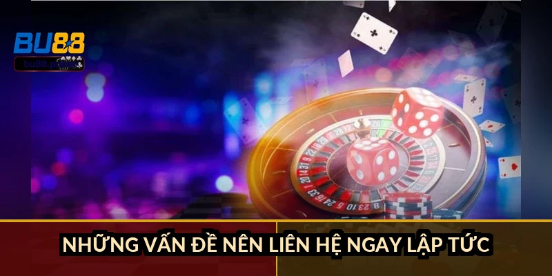 Những vấn đề nên liên hệ ngay lập tức