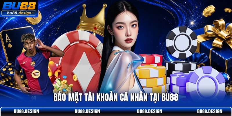 Bảo mật tài khoản cá nhân tại BU88