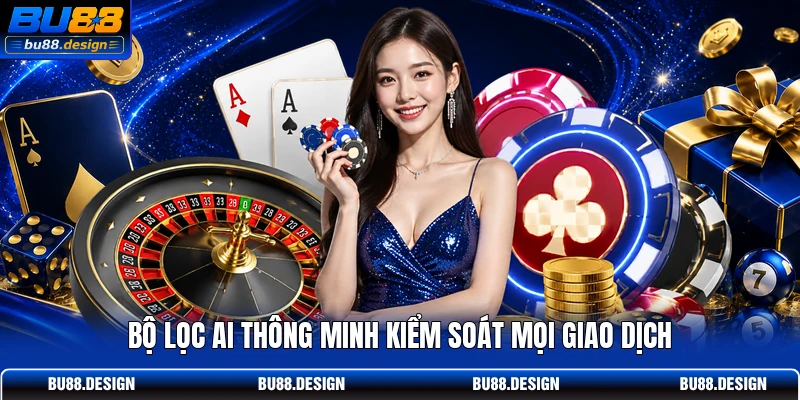 Bộ lọc AI thông minh kiểm soát mọi giao dịch