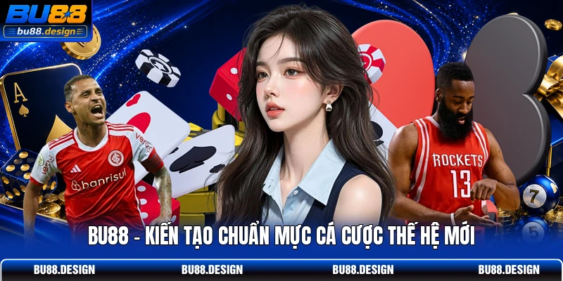 BU88 - Kiến tạo chuẩn mực cá cược thế hệ mới