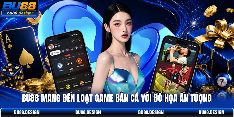 BU88 mang đến loạt game bắn cá với đồ họa ấn tượng