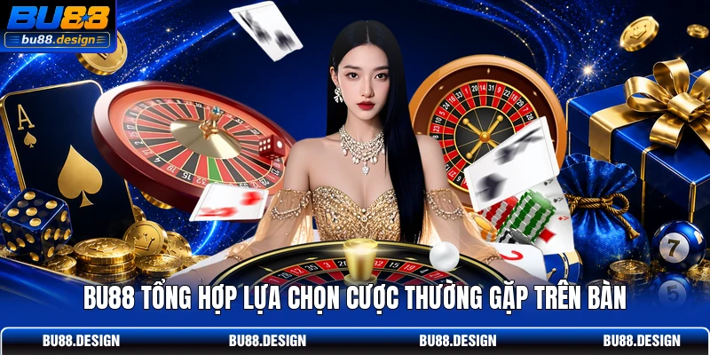 BU88 tổng hợp lựa chọn cược thường gặp trên bàn