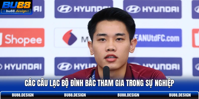Các câu lạc bộ Đình Bắc tham gia trong sự nghiệp