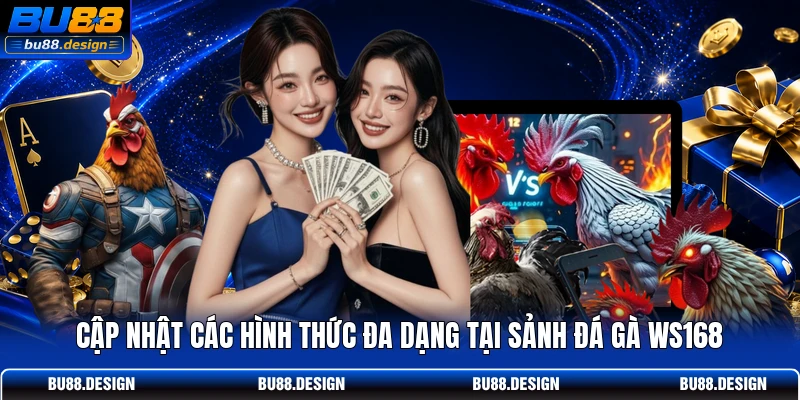 Cập nhật các hình thức đa dạng tại sảnh đá gà WS168
