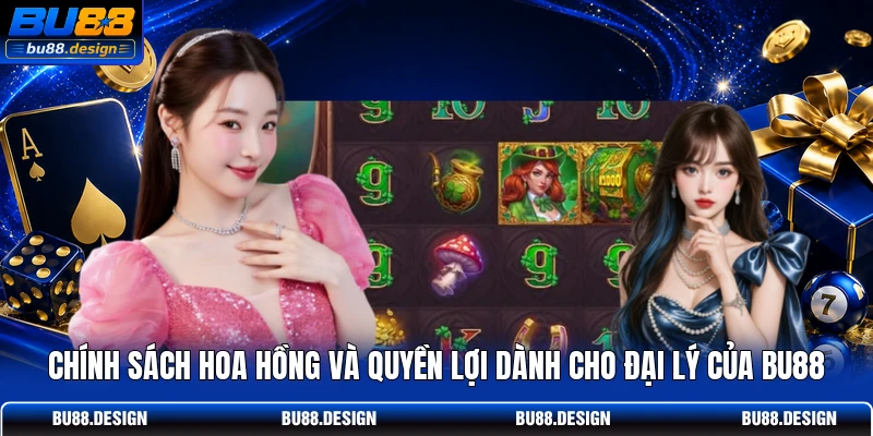 Chính sách hoa hồng và quyền lợi dành cho đại lý của BU88