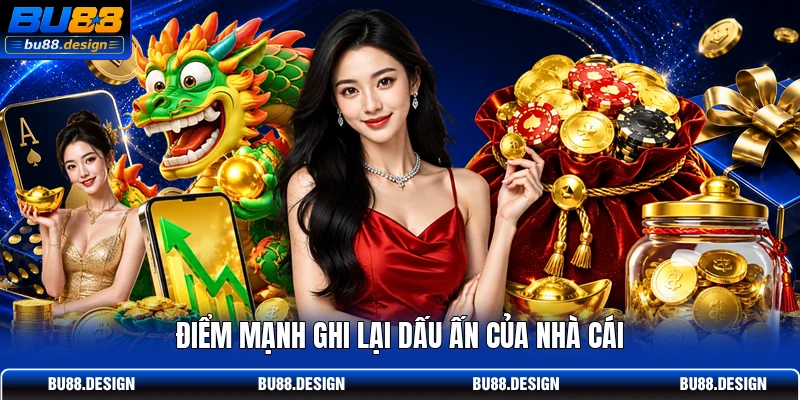 Điểm mạnh ghi lại dấu ấn của nhà cái
