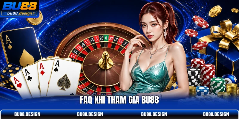 FAQ khi tham gia BU88