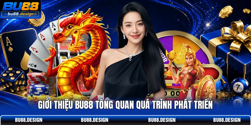 Giới thiệu BU88 tổng quan quá trình phát triển