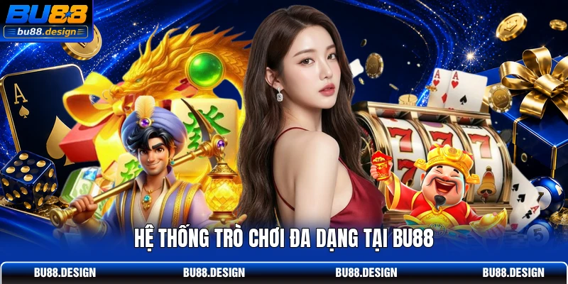 Hệ thống trò chơi đa dạng tại BU88