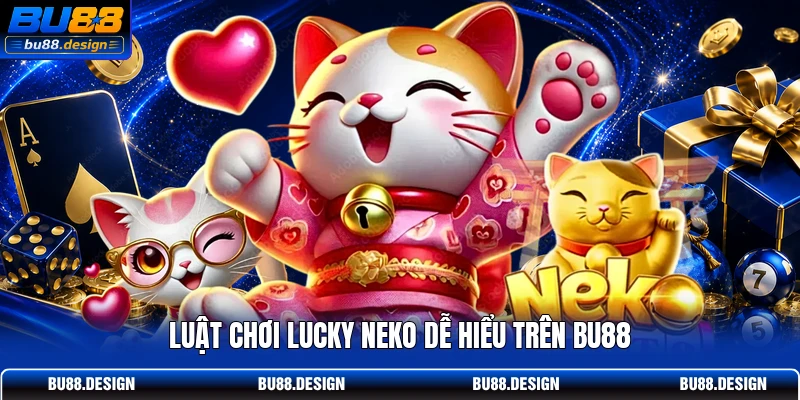 Luật chơi Lucky Neko dễ hiểu trên BU88