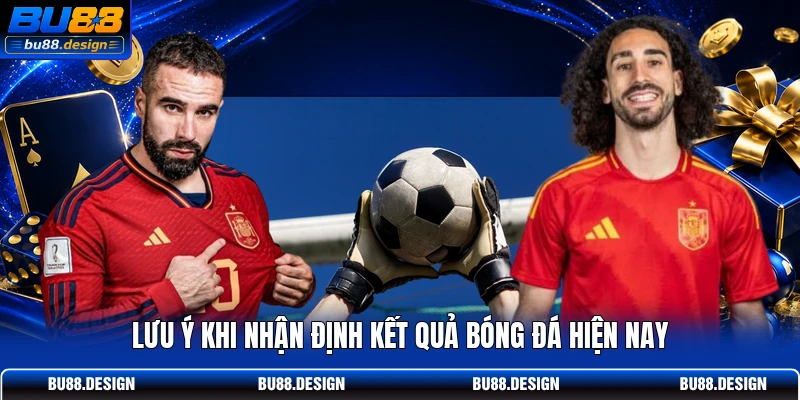 Lưu ý khi nhận định kết quả bóng đá hiện nay