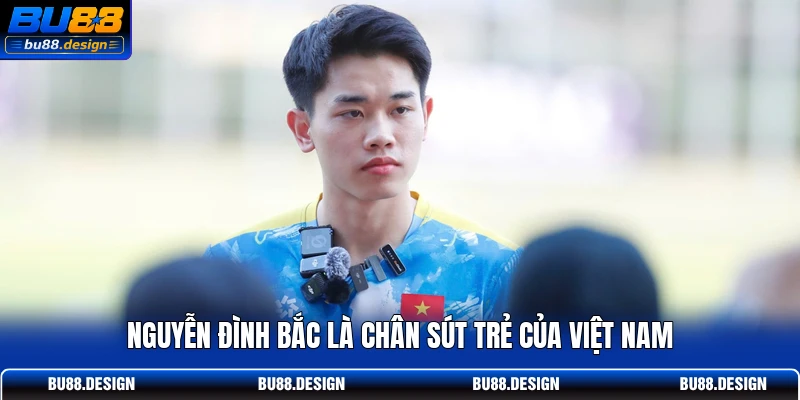 Nguyễn Đình Bắc là chân sút trẻ của Việt Nam