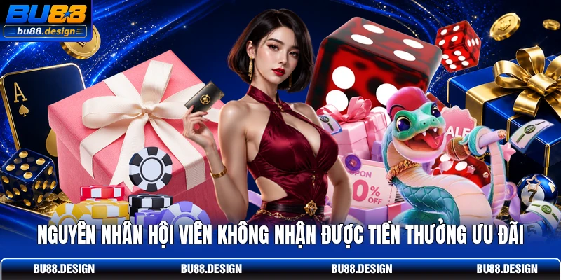 Nguyên nhân hội viên không nhận được tiền thưởng ưu đãi