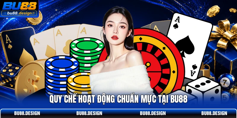 Quy chế hoạt động chuẩn mực tại BU88