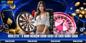Roulette - 3 Kinh Nghiệm Chọn Cược Và Chơi Đúng Cách