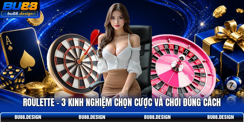 Roulette - 3 Kinh Nghiệm Chọn Cược Và Chơi Đúng Cách