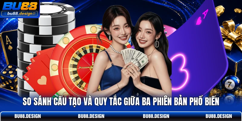 So sánh cấu tạo và quy tắc giữa ba phiên bản phổ biến