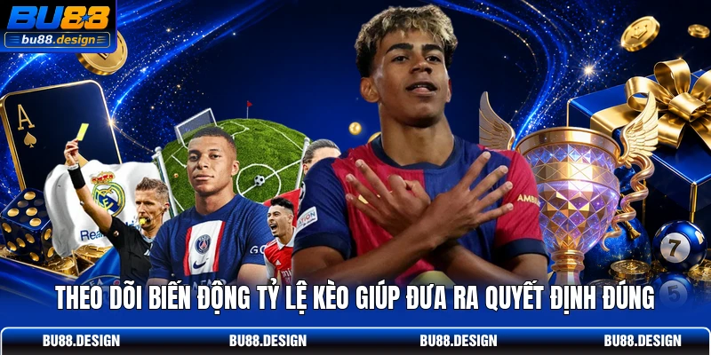 Theo dõi biến động tỷ lệ kèo giúp đưa ra quyết định đúng