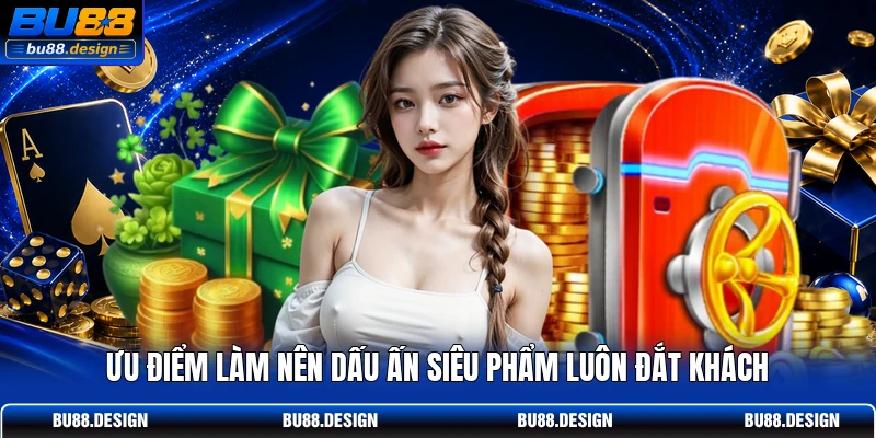 Ưu điểm làm nên dấu ấn siêu phẩm luôn đắt khách