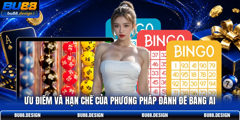 Ưu điểm và hạn chế của phương pháp đánh đề bằng AI
