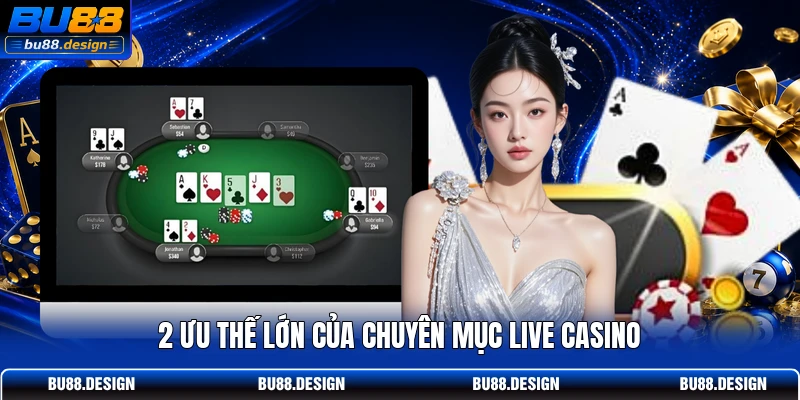 2 ưu thế lớn của chuyên mục Live Casino