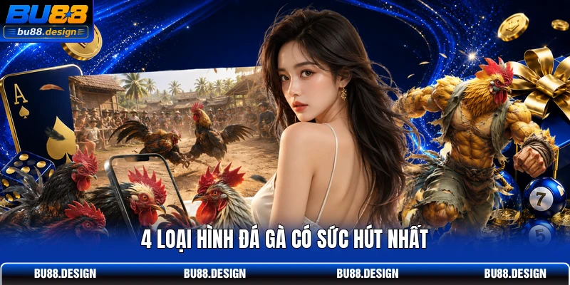 4 loại hình đá gà có sức hút nhất