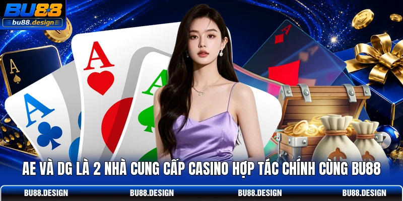AE và DG là 2 nhà cung cấp Casino hợp tác chính cùng BU88