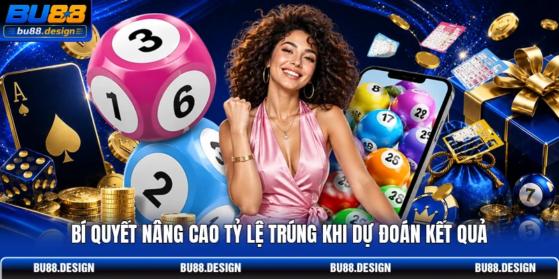 Bí quyết nâng cao tỷ lệ trúng khi dự đoán kết quả