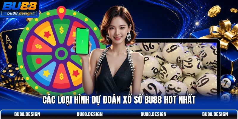 Các loại hình dự đoán xổ số BU88 hot nhất