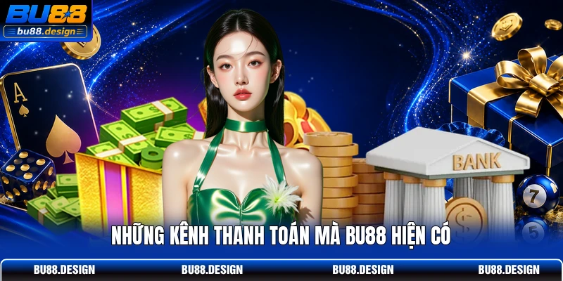 Những kênh thanh toán mà BU88 hiện có