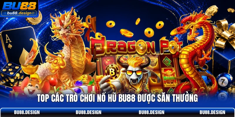 Top các trò chơi nổ hũ BU88 được săn thưởng