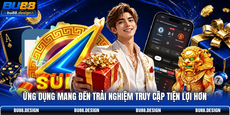 Ứng dụng mang đến trải nghiệm truy cập tiện lợi hơn